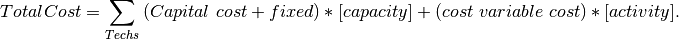 TotalCost=\sum_{Techs}{\left(Capital\ cost+fixed\right)*\left[capacity\right]+\left(cost\ variable\ cost\right)*[activity]}.
